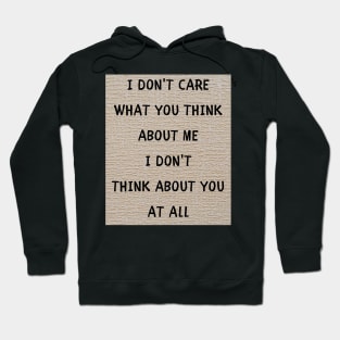 I don't care what you think about me Hoodie